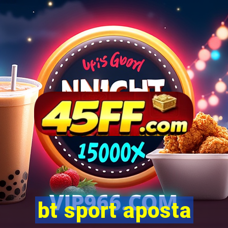 bt sport aposta